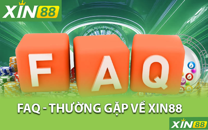 FAQ - Những câu hỏi thường gặp về Xin88 