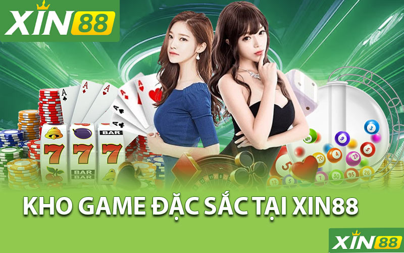 Kho game đặc sắc chỉ có tại Xin88 