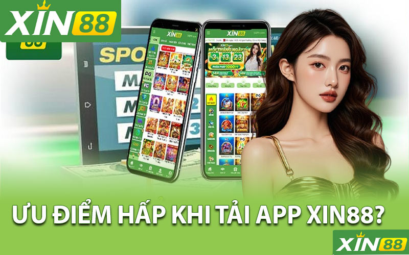 Những ưu điểm hấp dẫn nào tải app xin88?