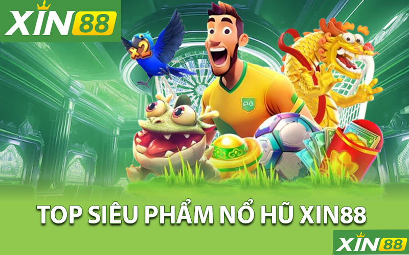 Top siêu phẩm nổ hũ Xin88 đổi thưởng hay nhất