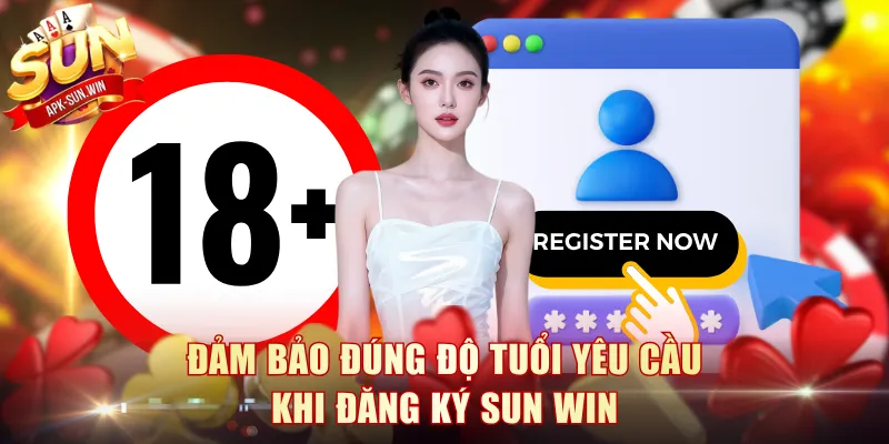 Hướng Dẫn Đăng Ký Sun Win Và Kích Hoạt Tài Khoản An Toàn 1 Đảm bảo đúng độ tuổi yêu cầu khi đăng ký Sun Win