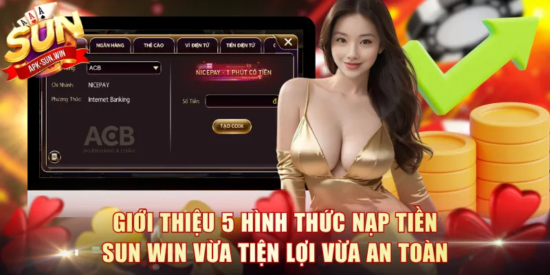 5 Phương Thức Nạp Tiền Sun Win Được Tích Hợp Trong Năm 2026 1 Giới thiệu 5 hình thức nạp tiền Sun Win vừa tiện lợi vừa an toàn