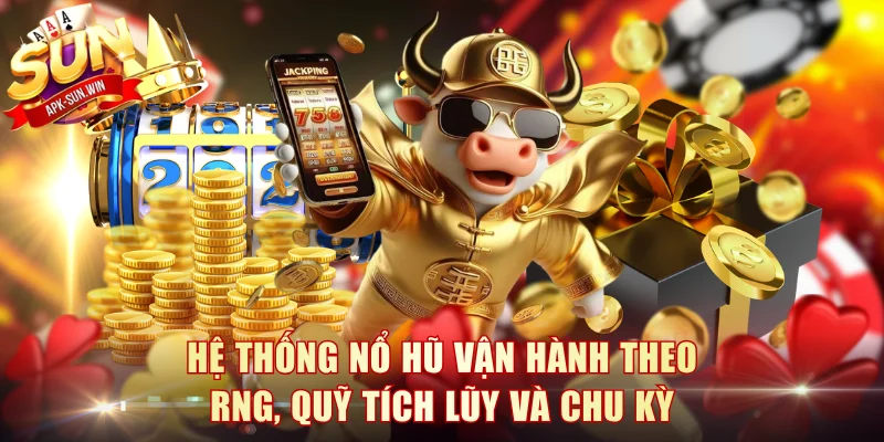 Chia Sẻ 3 Cách Săn Jackpot Hiệu Quả Giúp Hội Viên Đổi Đời 2 Hệ thống nổ hũ vận hành theo RNG, quỹ tích lũy và chu kỳ