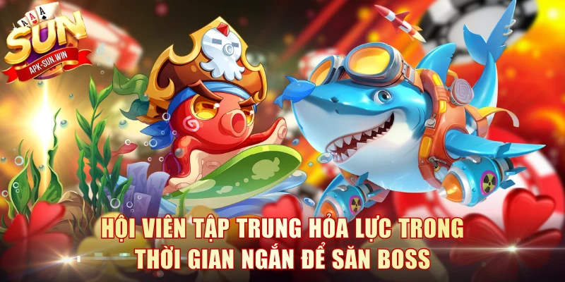 5 Mẹo Săn Boss Bắn Cá Hiệu Quả Chuyên Gia Sun Win Gợi Ý 4 Hội viên tập trung hỏa lực trong thời gian ngắn để săn boss