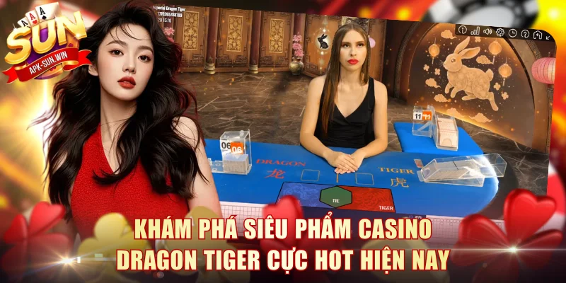 Dragon Tiger - Game Đối Kháng Với Nhịp Độ Cao Tại Sun Win 2 Khám phá siêu phẩm casino Dragon Tiger cực hot hiện nay