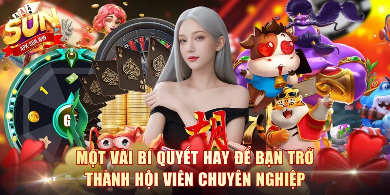 Chơi Có Trách Nhiệm Sun Win - Nguyên Tắc Vàng Cần Nhớ 3 Một vài bí quyết hay để bạn trở thành hội viên chuyên nghiệp