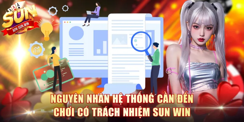 Chơi Có Trách Nhiệm Sun Win - Nguyên Tắc Vàng Cần Nhớ 1 Nguyên nhân hệ thống cần đến chơi có trách nhiệm Sun Win