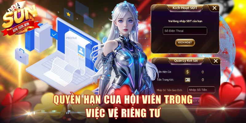 Chính Sách Bảo Mật Sun Win - An Toàn Chặn Rủi Ro 100% 3 Quyền hạn của hội viên trong việc bảo vệ riêng tư