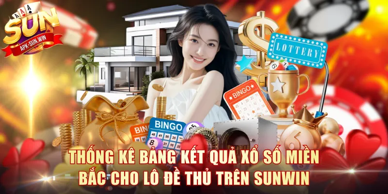 Cập Nhật Bảng Kết Quả Xổ Số Kiến Thiết 3 Miền Cho Bạn 2 Thống kê bảng kết quả xổ số miền Bắc cho lô đề thủ trên Sunwin